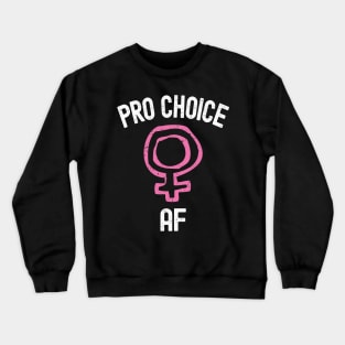 Pro Choice AF Crewneck Sweatshirt